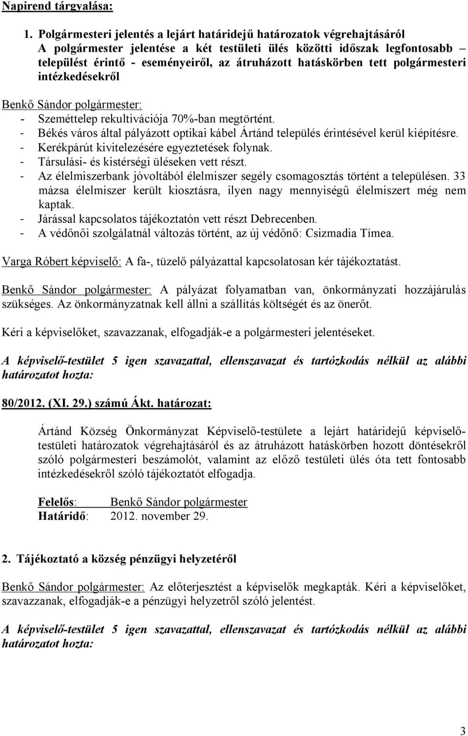 tett polgármesteri intézkedésekről Benkő Sándor polgármester: - Szeméttelep rekultivációja 70%-ban megtörtént.