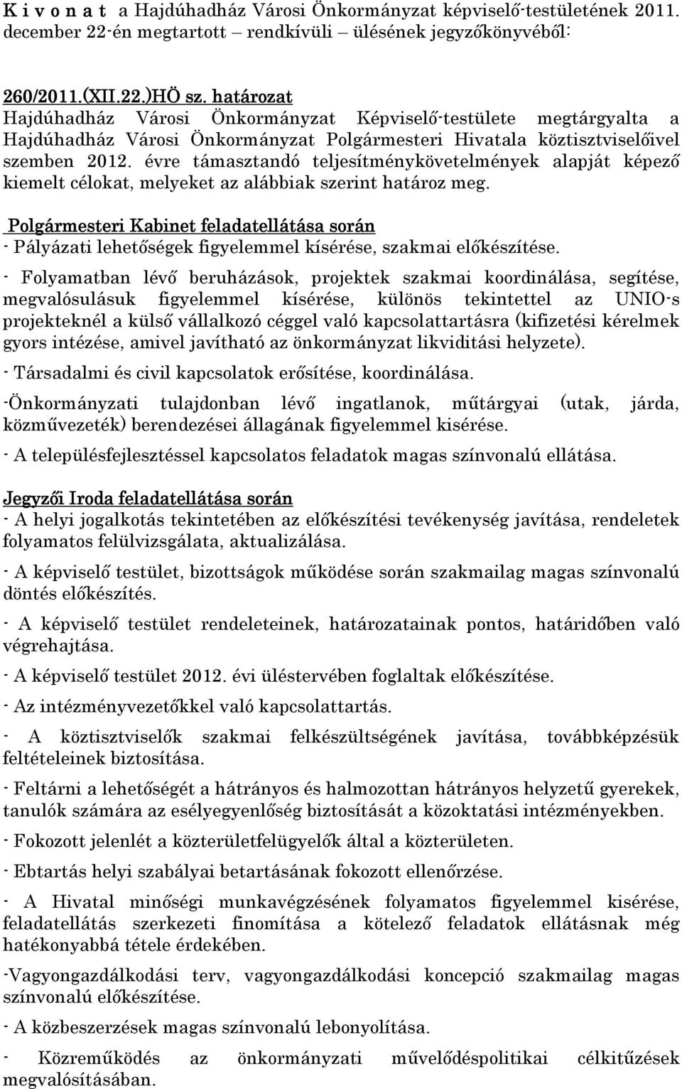 Polgármesteri Kabinet feladatellátása során - Pályázati lehetőségek figyelemmel kísérése, szakmai előkészítése.