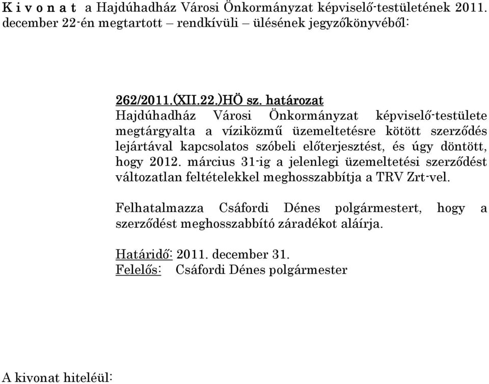 szerződés lejártával kapcsolatos szóbeli előterjesztést, és úgy döntött, hogy 2012.