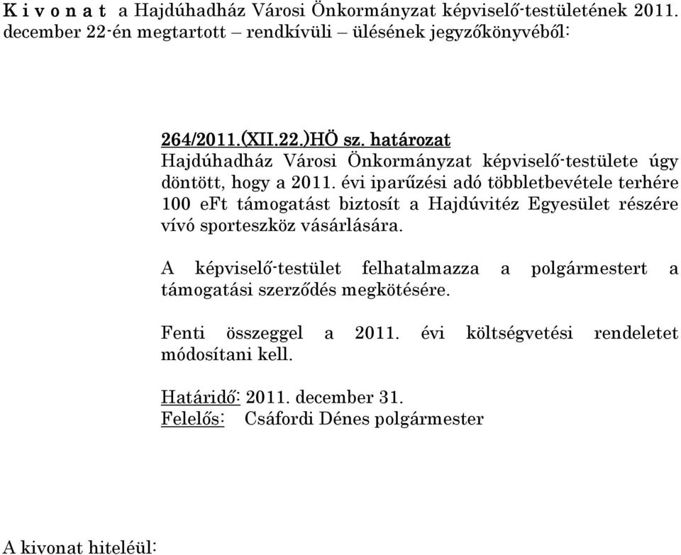 évi iparűzési adó többletbevétele terhére 100 eft támogatást biztosít a Hajdúvitéz Egyesület részére vívó