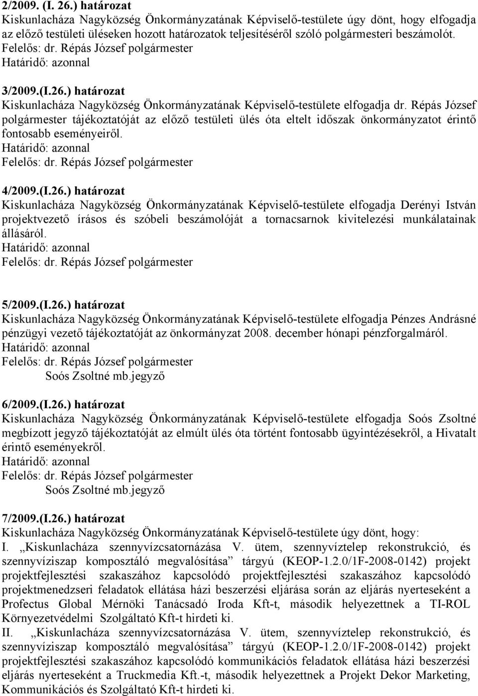 (I.26.) határozat Kiskunlacháza Nagyközség Önkormányzatának Képviselő-testülete elfogadja dr.