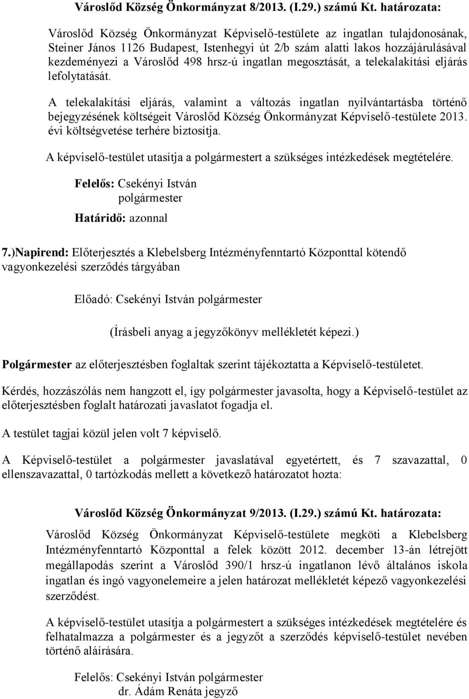 hrsz-ú ingatlan megosztását, a telekalakítási eljárás lefolytatását.