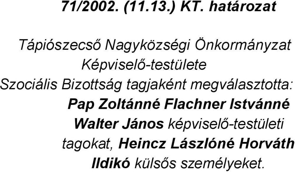 megválasztotta: Pap Zoltánné Flachner Istvánné