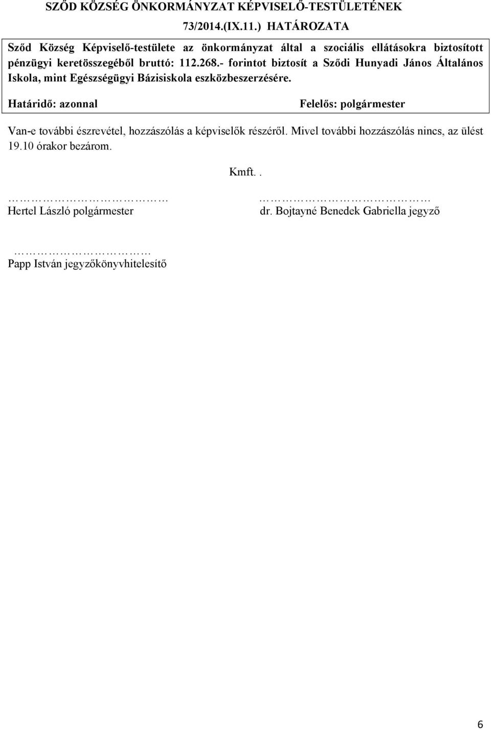 112.268.- forintot biztosít a Sződi Hunyadi János Általános Iskola, mint Egészségügyi Bázisiskola eszközbeszerzésére.