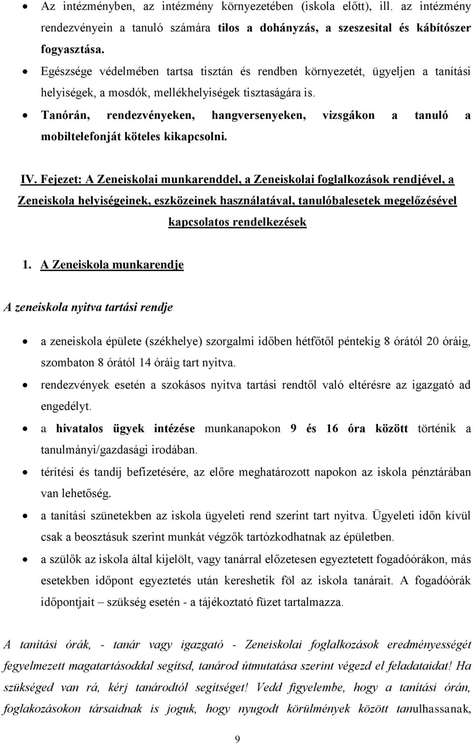 Tanórán, rendezvényeken, hangversenyeken, vizsgákon a tanuló a mobiltelefonját köteles kikapcsolni. IV.