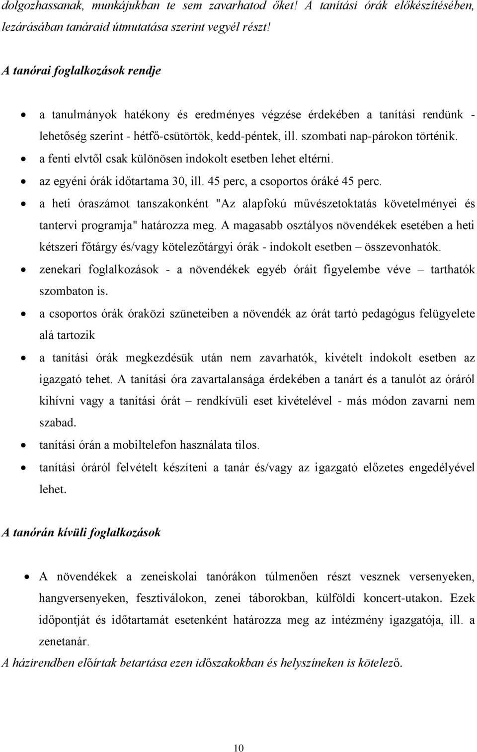 a fenti elvtől csak különösen indokolt esetben lehet eltérni. az egyéni órák időtartama 30, ill. 45 perc, a csoportos óráké 45 perc.