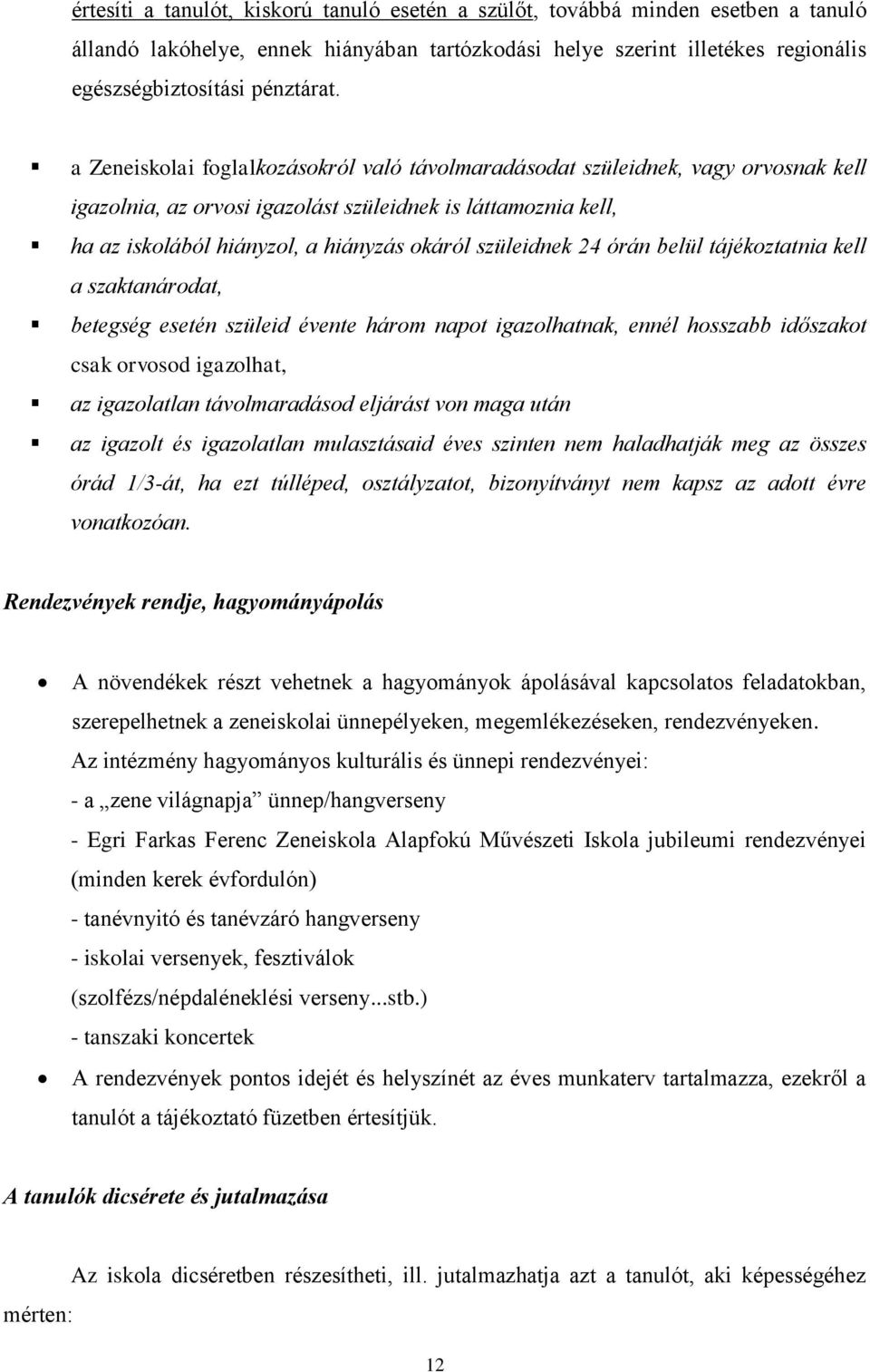 szüleidnek 24 órán belül tájékoztatnia kell a szaktanárodat, betegség esetén szüleid évente három napot igazolhatnak, ennél hosszabb időszakot csak orvosod igazolhat, az igazolatlan távolmaradásod