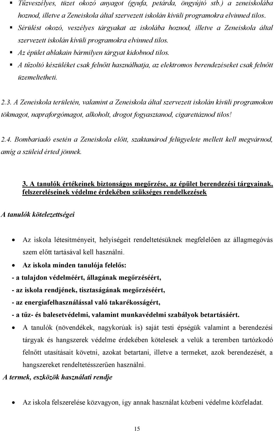 A tűzoltó készüléket csak felnőtt használhatja, az elektromos berendezéseket csak felnőtt üzemeltetheti. 2.3.