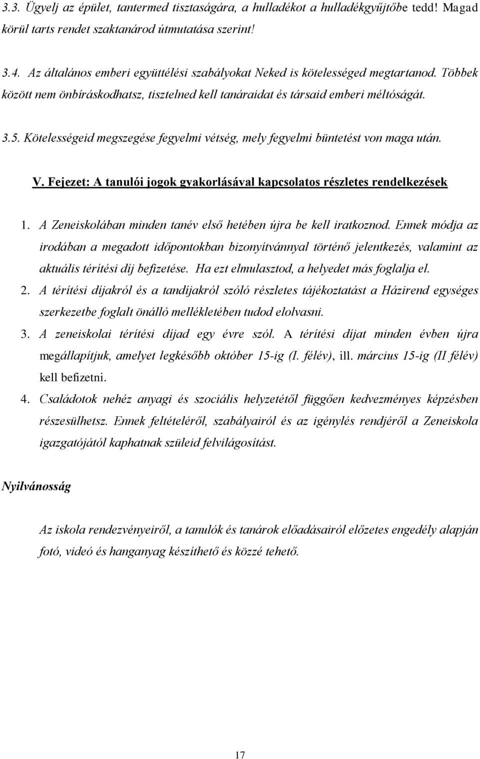 Kötelességeid megszegése fegyelmi vétség, mely fegyelmi büntetést von maga után. V. Fejezet: A tanulói jogok gyakorlásával kapcsolatos részletes rendelkezések 1.