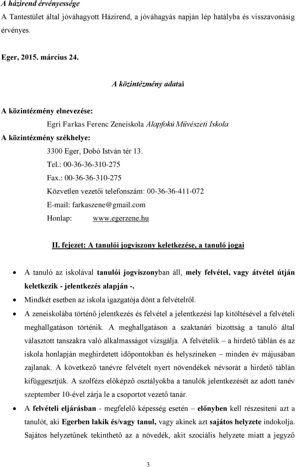 : 00-36-36-310-275 Közvetlen vezetői telefonszám: 00-36-36-411-072 E-mail: farkaszene@gmail.com Honlap: www.egerzene.hu II.