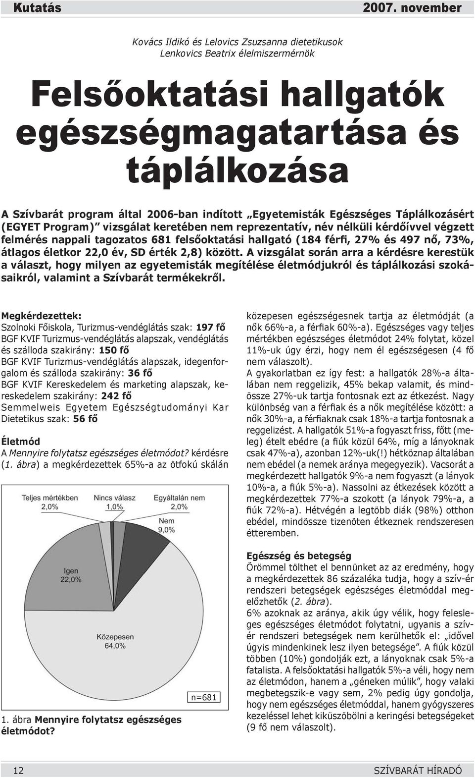 27% és 497 nő, 73%, átlagos életkor 22,0 év, SD érték 2,8) között.