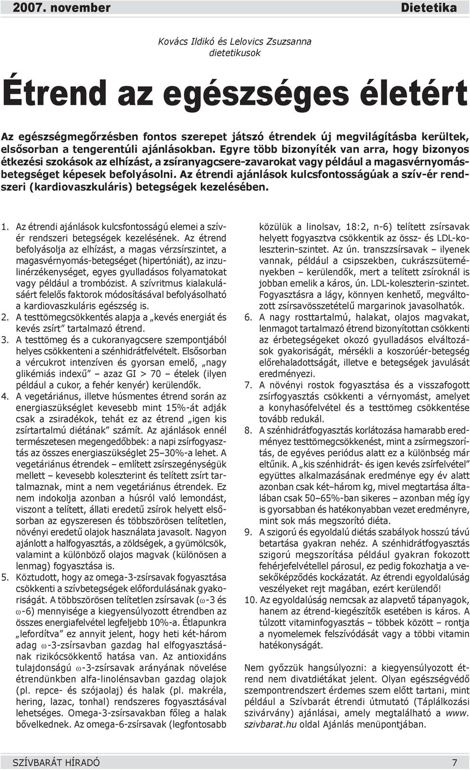 Az étrendi ajánlások kulcsfontosságúak a szív-ér rendszeri (kardiovaszkuláris) betegségek kezelésében. 1. Az étrendi ajánlások kulcsfontosságú elemei a szívér rendszeri betegségek kezelésének.