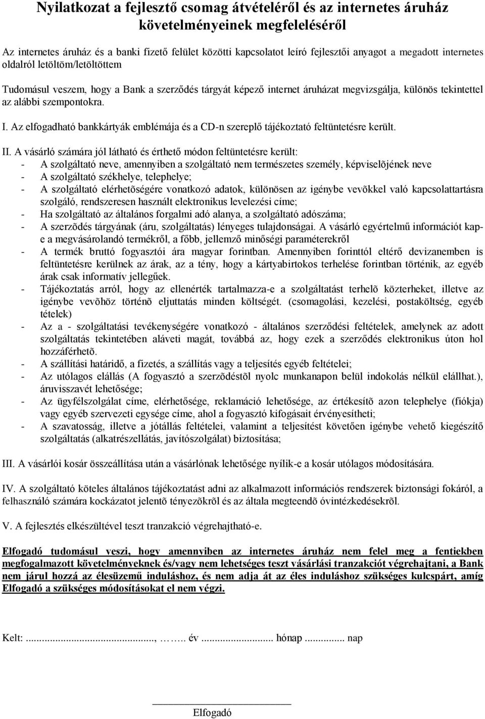 Az elfogadható bankkártyák emblémája és a CD-n szereplő tájékoztató feltüntetésre került. II.