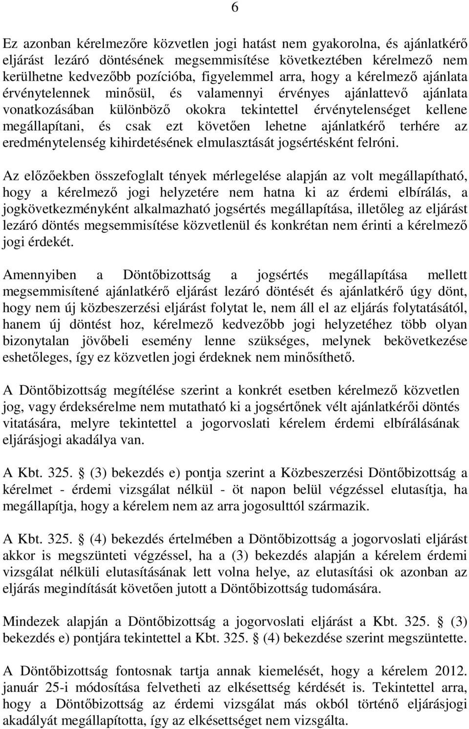 lehetne ajánlatkérı terhére az eredménytelenség kihirdetésének elmulasztását jogsértésként felróni.