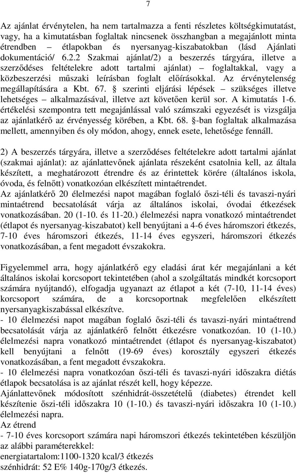 2 Szakmai ajánlat/2) a beszerzés tárgyára, illetve a szerződéses feltételekre adott tartalmi ajánlat) foglaltakkal, vagy a közbeszerzési műszaki leírásban foglalt előírásokkal.