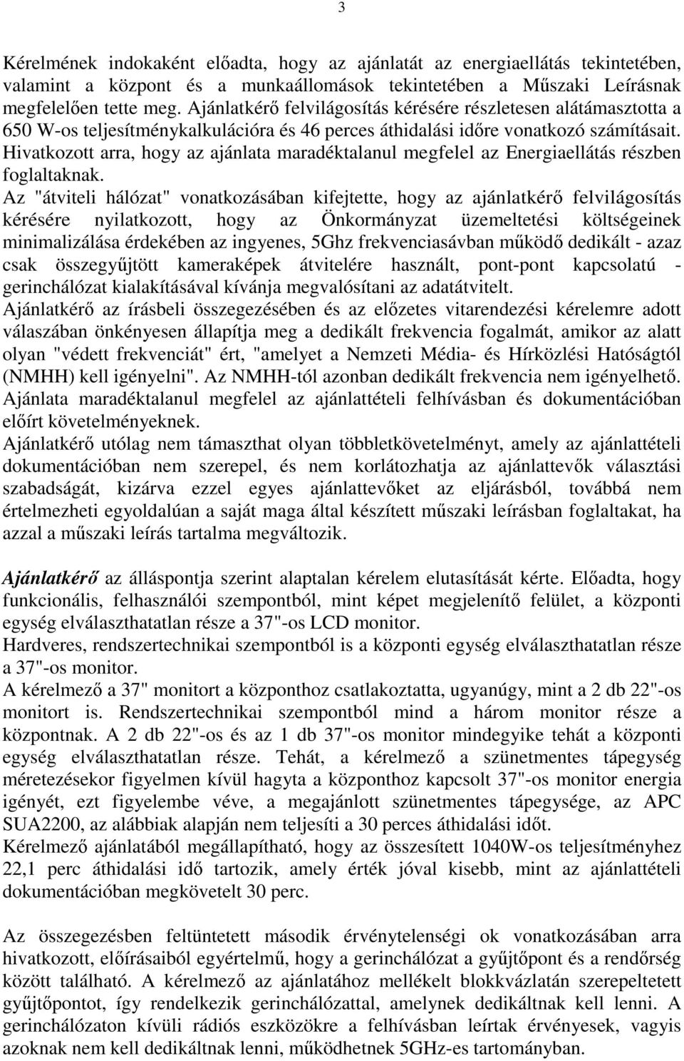 Hivatkozott arra, hogy az ajánlata maradéktalanul megfelel az Energiaellátás részben foglaltaknak.