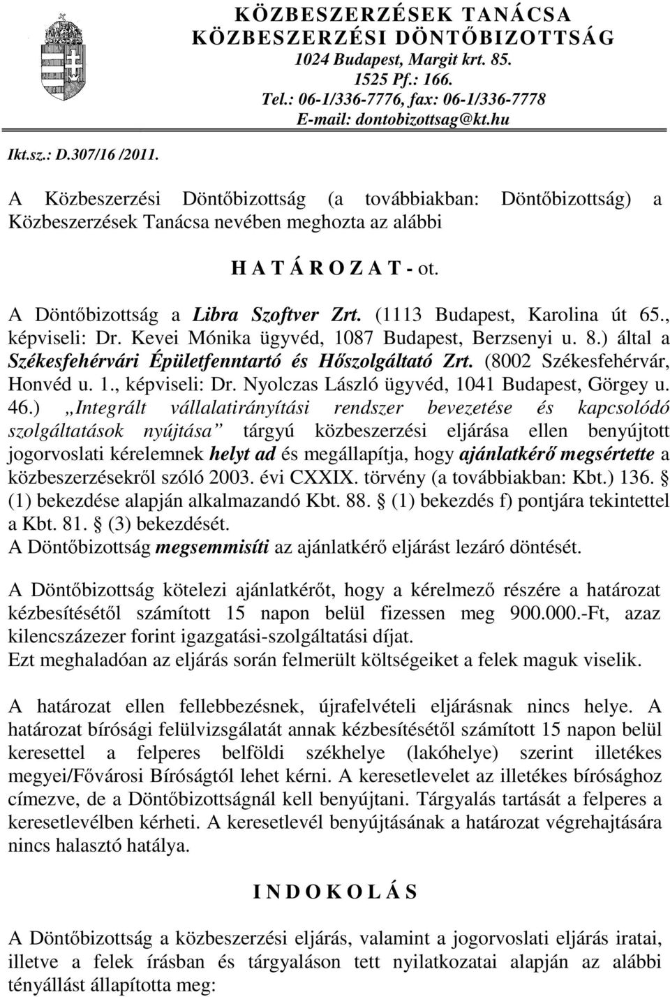 (1113 Budapest, Karolina út 65., képviseli: Dr. Kevei Mónika ügyvéd, 1087 Budapest, Berzsenyi u. 8.) által a Székesfehérvári Épületfenntartó és Hőszolgáltató Zrt. (8002 Székesfehérvár, Honvéd u. 1., képviseli: Dr. Nyolczas László ügyvéd, 1041 Budapest, Görgey u.