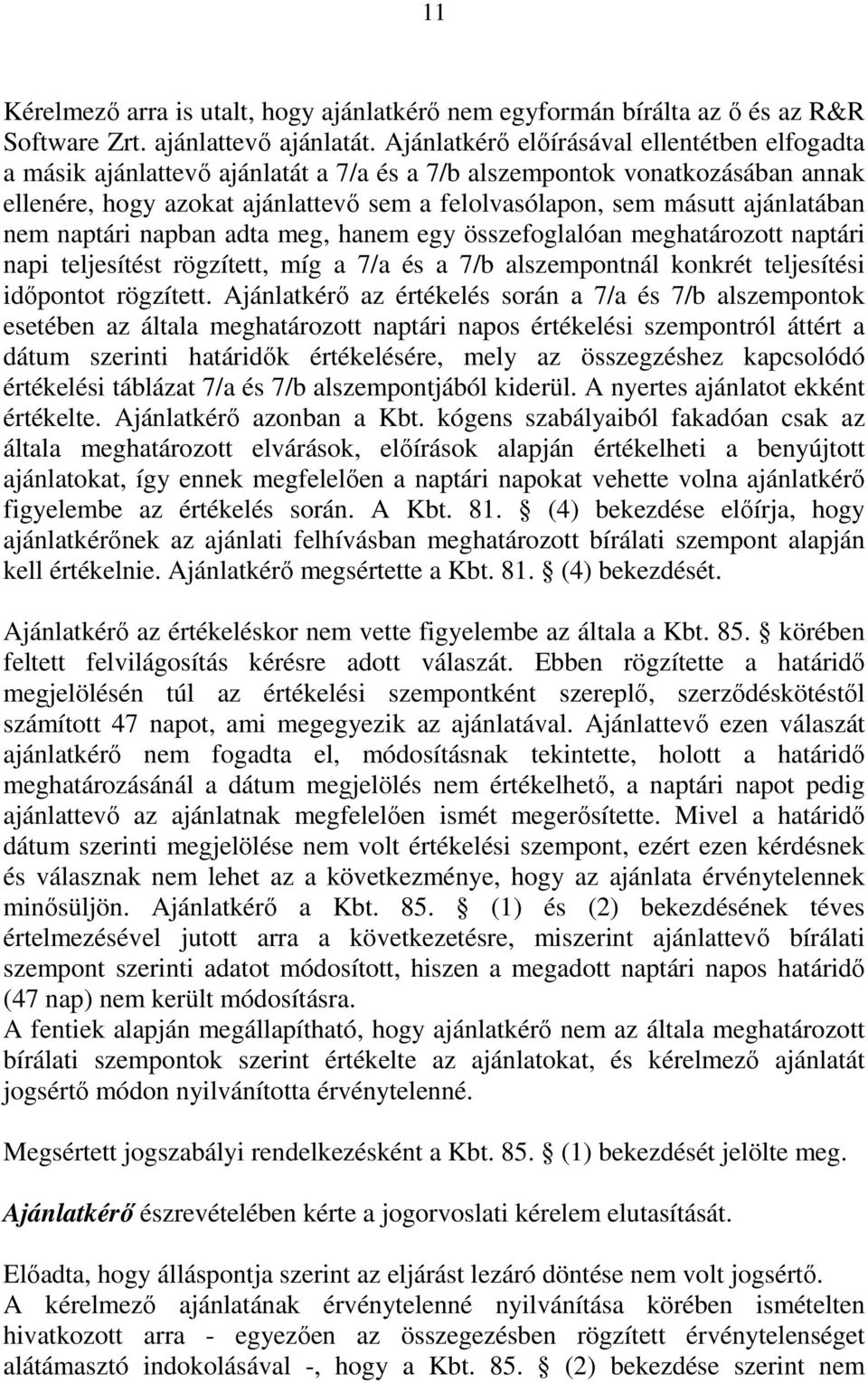 ajánlatában nem naptári napban adta meg, hanem egy összefoglalóan meghatározott naptári napi teljesítést rögzített, míg a 7/a és a 7/b alszempontnál konkrét teljesítési időpontot rögzített.