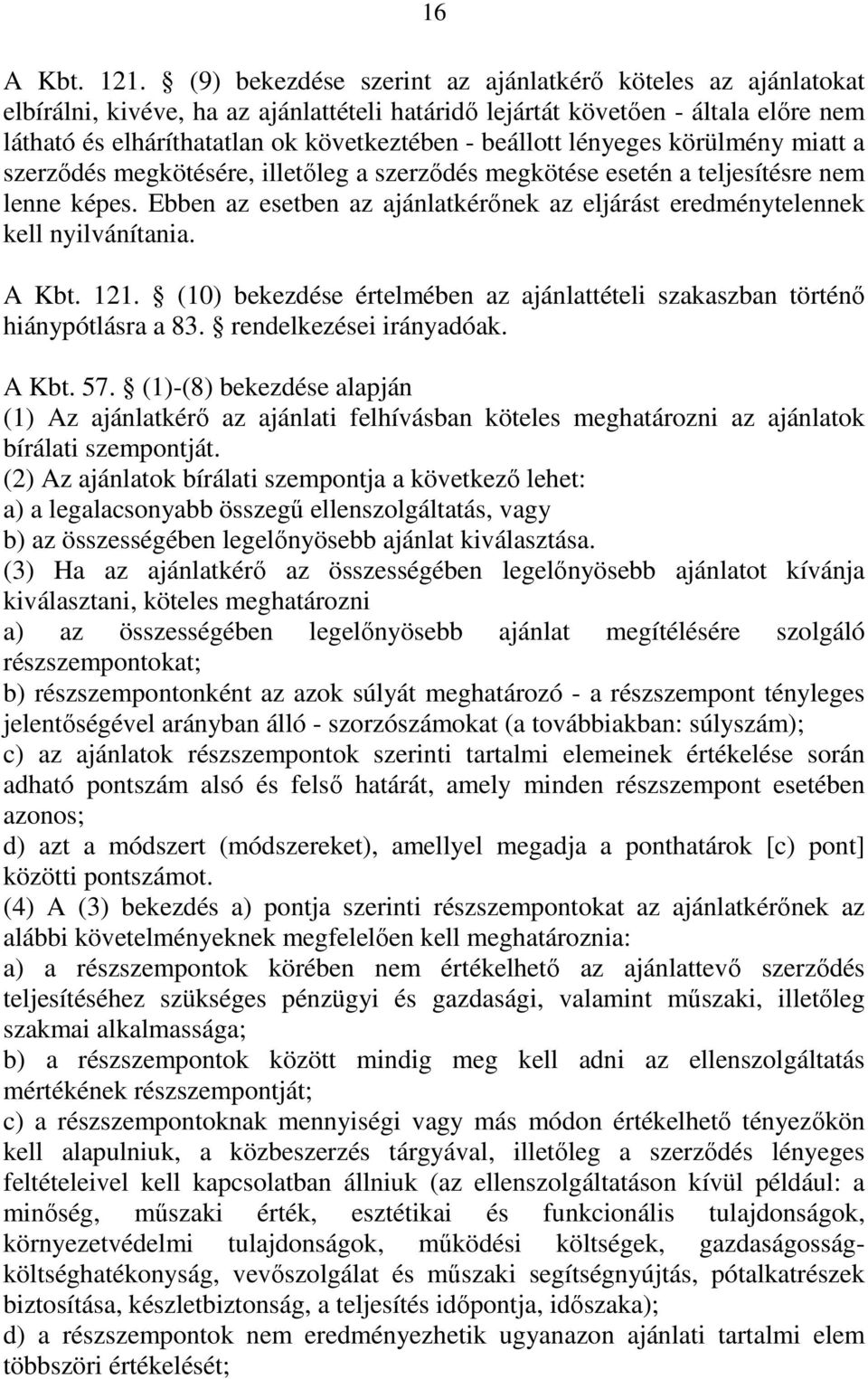 lényeges körülmény miatt a szerződés megkötésére, illetőleg a szerződés megkötése esetén a teljesítésre nem lenne képes.