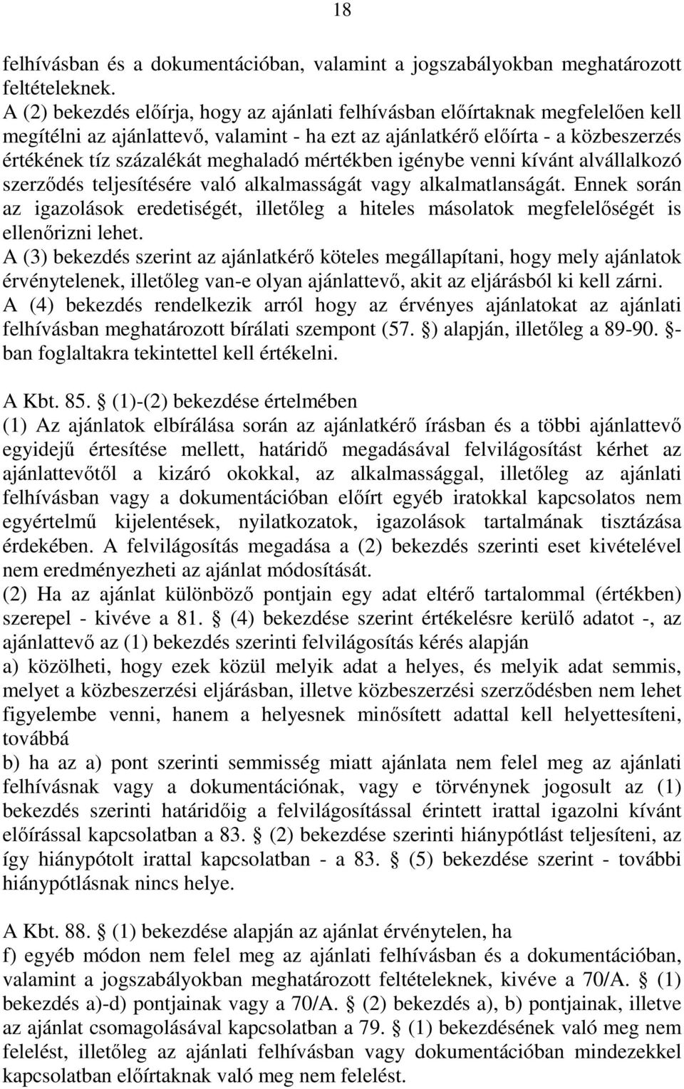 meghaladó mértékben igénybe venni kívánt alvállalkozó szerződés teljesítésére való alkalmasságát vagy alkalmatlanságát.