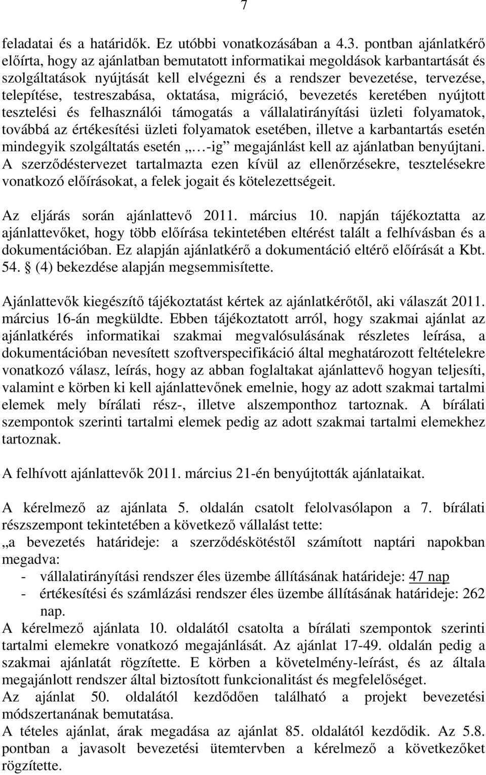 testreszabása, oktatása, migráció, bevezetés keretében nyújtott tesztelési és felhasználói támogatás a vállalatirányítási üzleti folyamatok, továbbá az értékesítési üzleti folyamatok esetében,