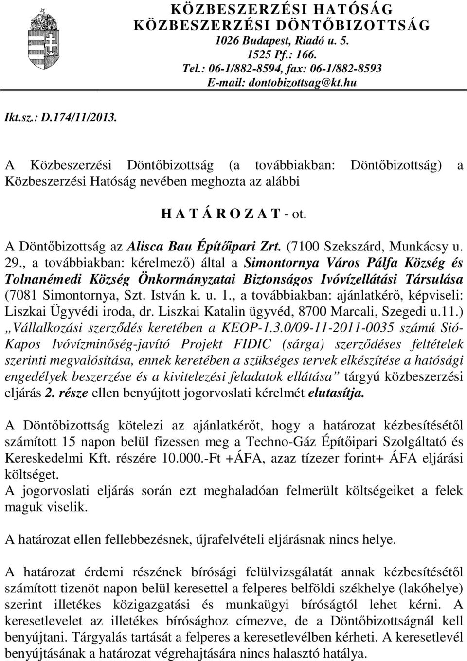 (7100 Szekszárd, Munkácsy u. 29., a továbbiakban: kérelmezı) által a Simontornya Város Pálfa Község és Tolnanémedi Község Önkormányzatai Biztonságos Ivóvízellátási Társulása (7081 Simontornya, Szt.
