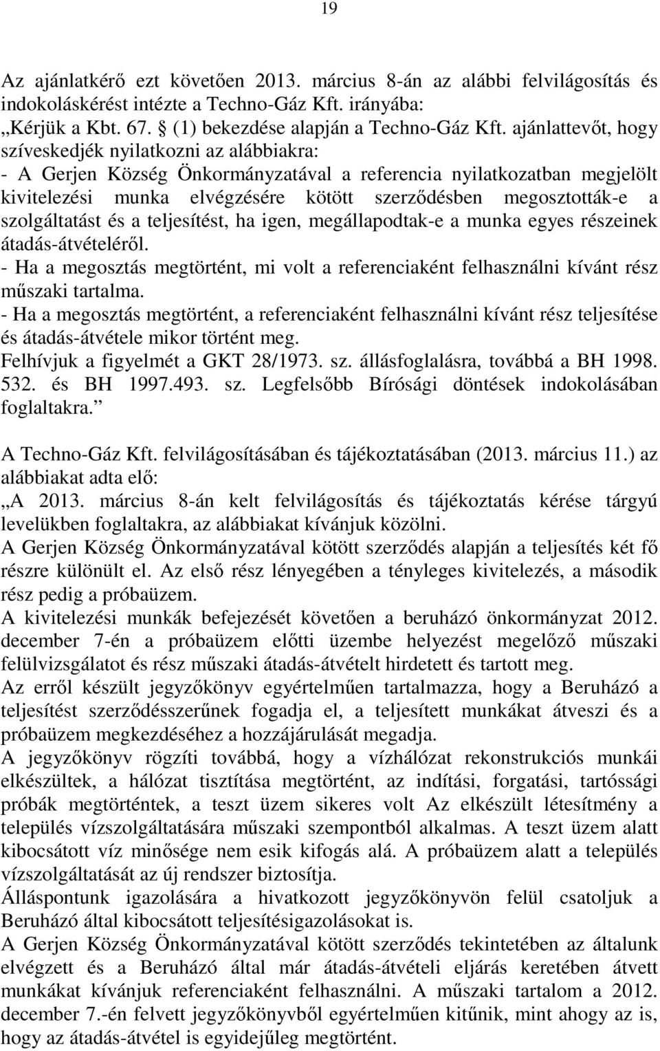 szolgáltatást és a teljesítést, ha igen, megállapodtak-e a munka egyes részeinek átadás-átvételérıl. - Ha a megosztás megtörtént, mi volt a referenciaként felhasználni kívánt rész mőszaki tartalma.