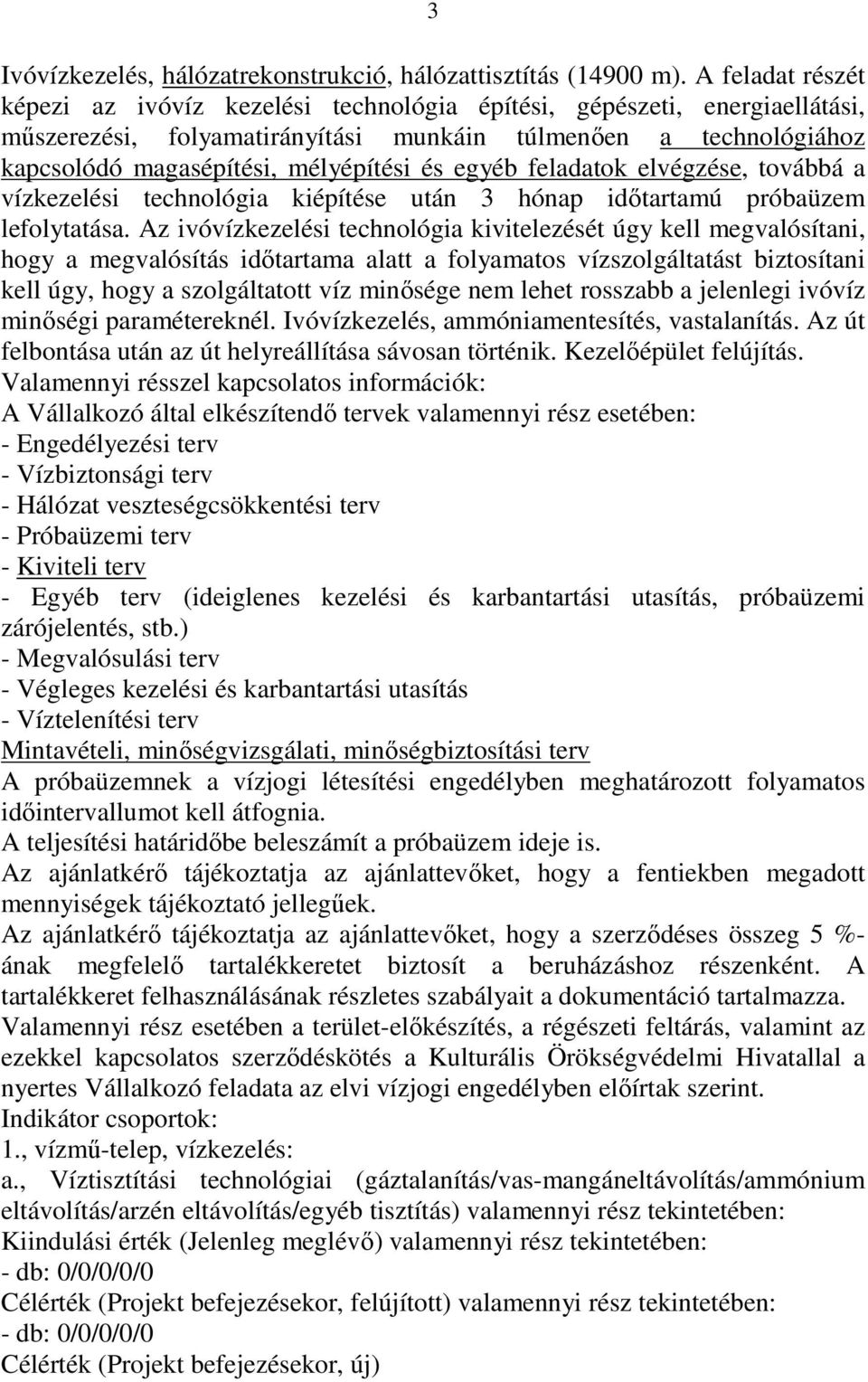 egyéb feladatok elvégzése, továbbá a vízkezelési technológia kiépítése után 3 hónap idıtartamú próbaüzem lefolytatása.