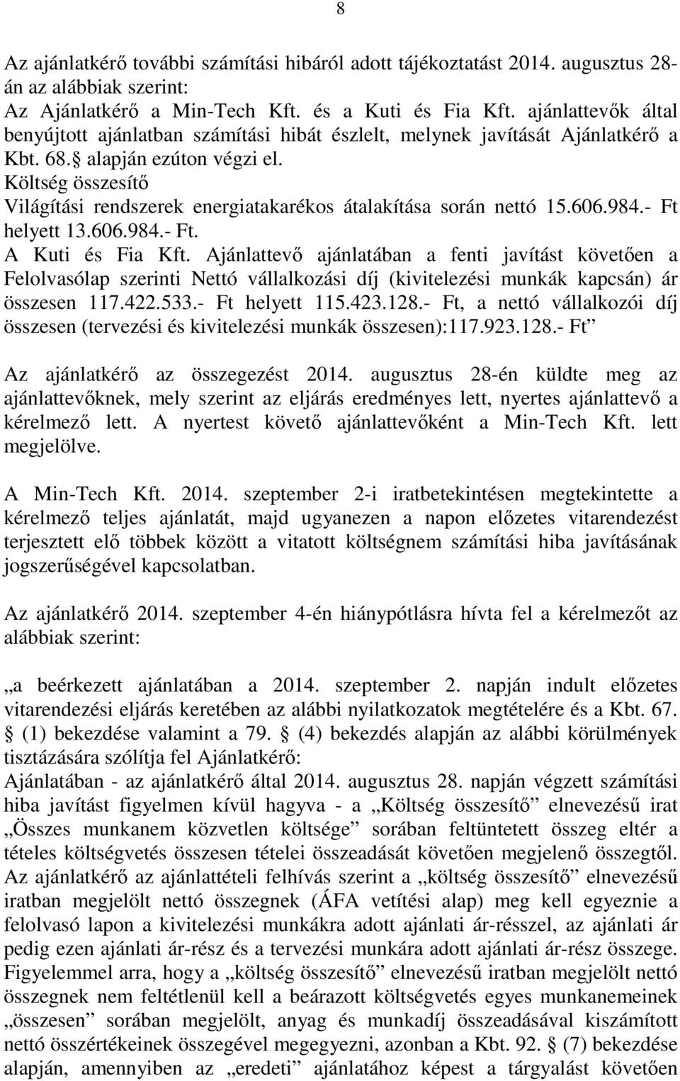 Költség összesítő Világítási rendszerek energiatakarékos átalakítása során nettó 15.606.984.- Ft helyett 13.606.984.- Ft. A Kuti és Fia Kft.