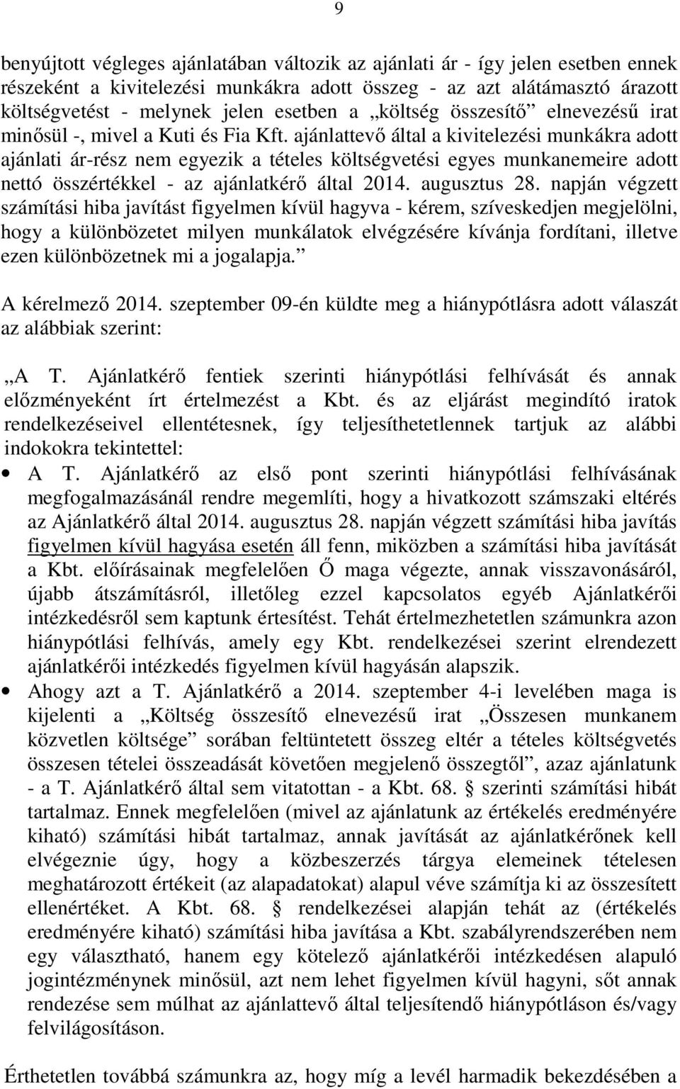 ajánlattevő által a kivitelezési munkákra adott ajánlati ár-rész nem egyezik a tételes költségvetési egyes munkanemeire adott nettó összértékkel - az ajánlatkérő által 2014. augusztus 28.