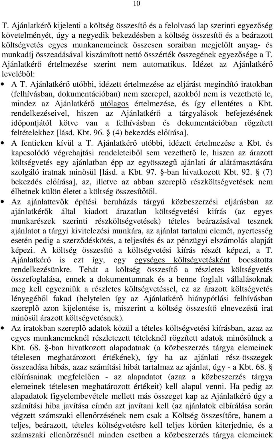 Idézet az Ajánlatkérő leveléből: A T.