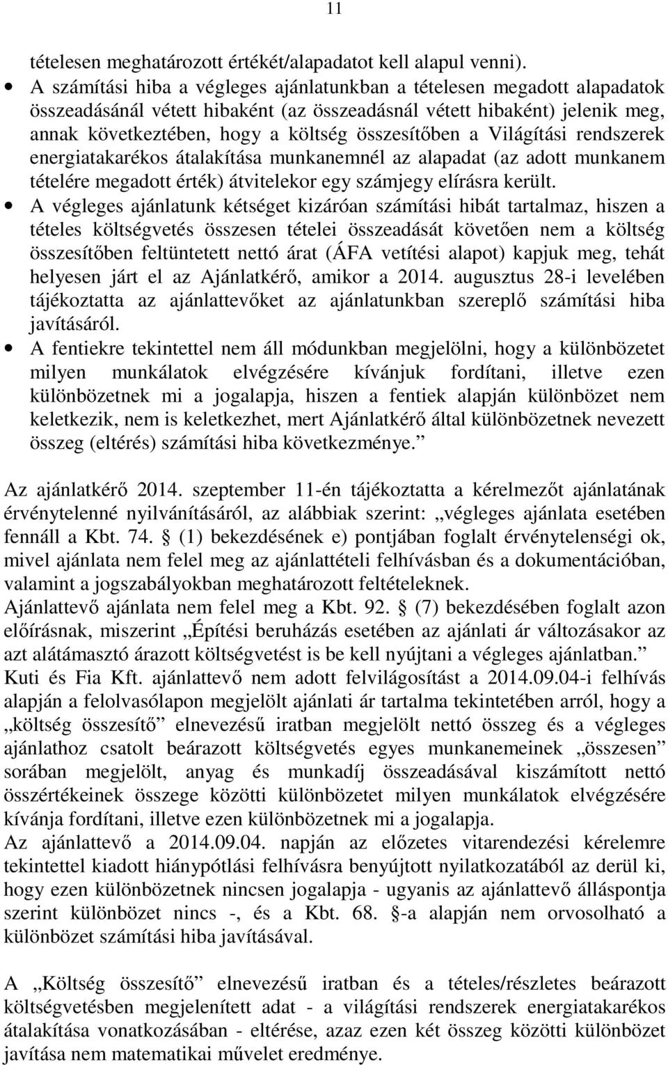 a Világítási rendszerek energiatakarékos átalakítása munkanemnél az alapadat (az adott munkanem tételére megadott érték) átvitelekor egy számjegy elírásra került.