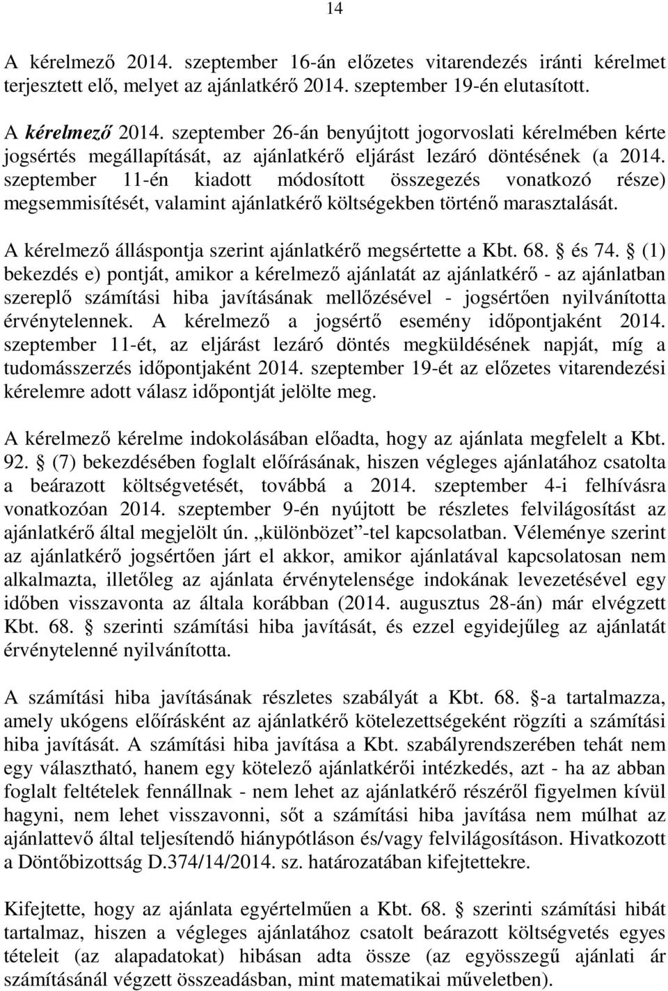 68. és 74. (1) bekezdés e) pontját, amikor a kérelmező ajánlatát az ajánlatkérő - az ajánlatban szereplő számítási hiba javításának mellőzésével - jogsértően nyilvánította érvénytelennek.