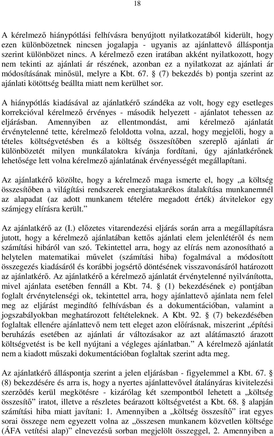 (7) bekezdés b) pontja szerint az ajánlati kötöttség beállta miatt nem kerülhet sor.