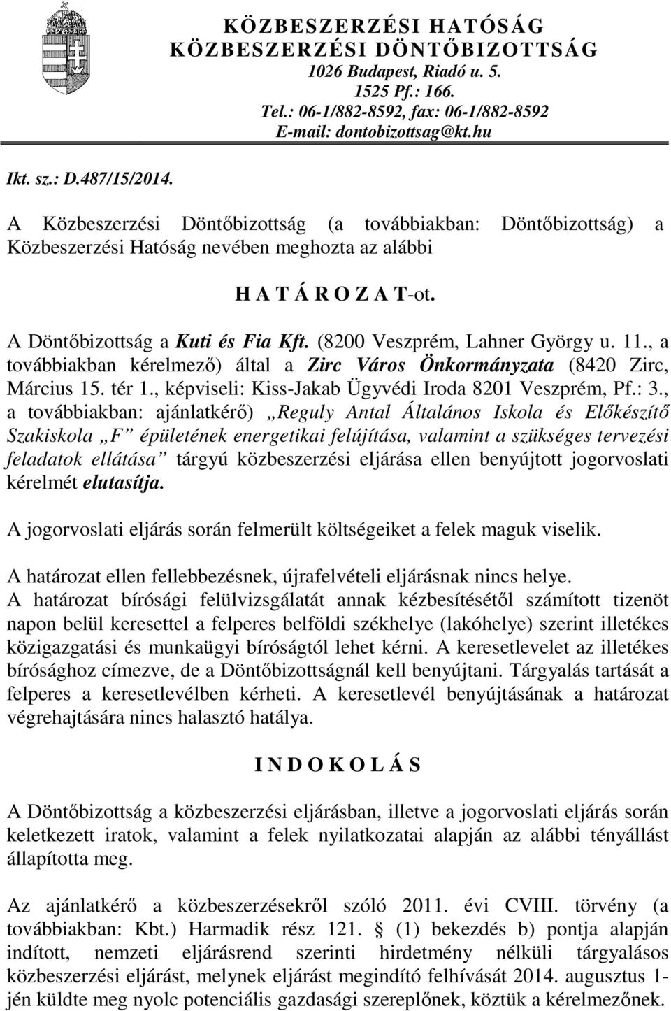 (8200 Veszprém, Lahner György u. 11., a továbbiakban kérelmező) által a Zirc Város Önkormányzata (8420 Zirc, Március 15. tér 1., képviseli: Kiss-Jakab Ügyvédi Iroda 8201 Veszprém, Pf.: 3.