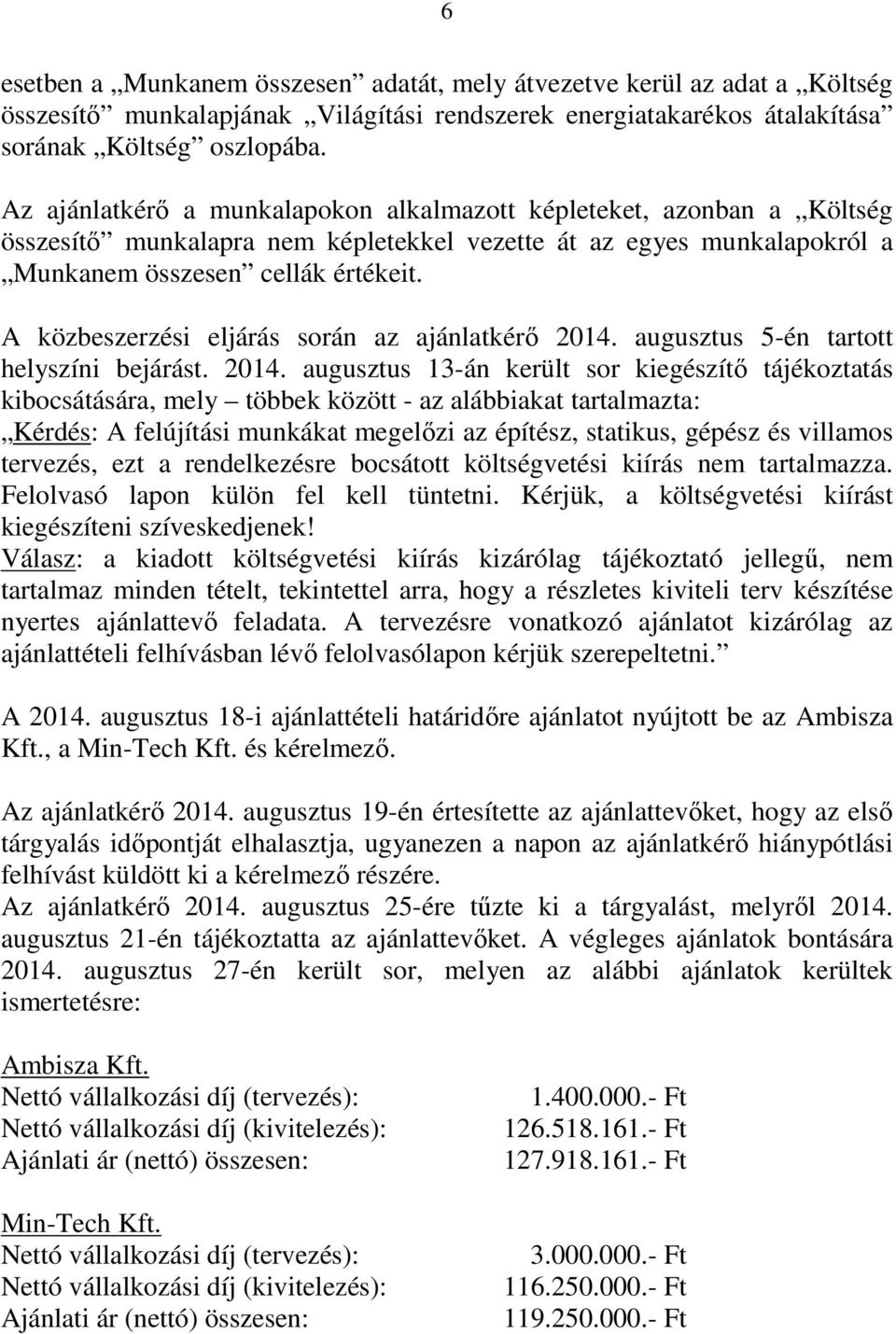 A közbeszerzési eljárás során az ajánlatkérő 2014.