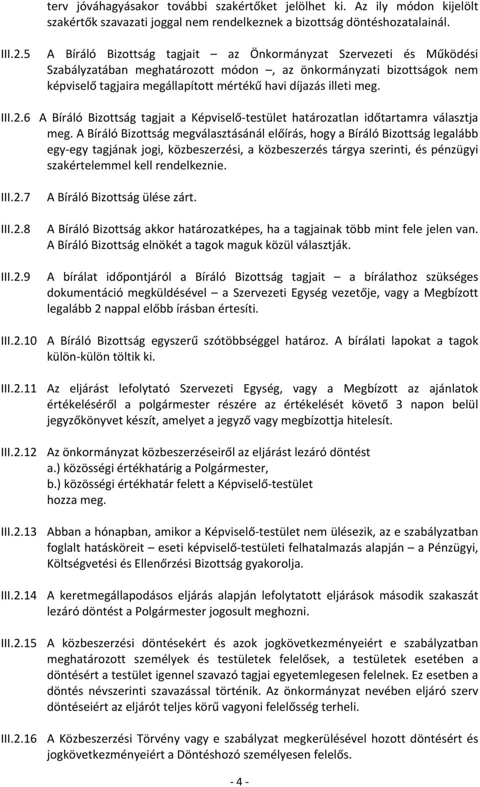 meg. III.2.6 A Bíráló Bizottság tagjait a Képviselő testület határozatlan időtartamra választja meg.