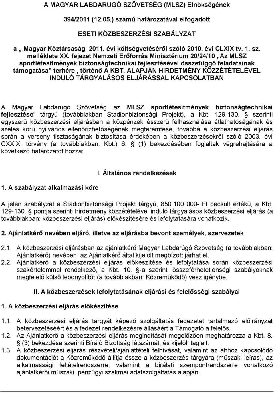 fejezet Nemzeti Erőforrás Minisztérium 20/24/10 Az MLSZ sportlétesítmények biztonságtechnikai fejlesztésével összefüggő feladatainak támogatása terhére, történő A KBT.