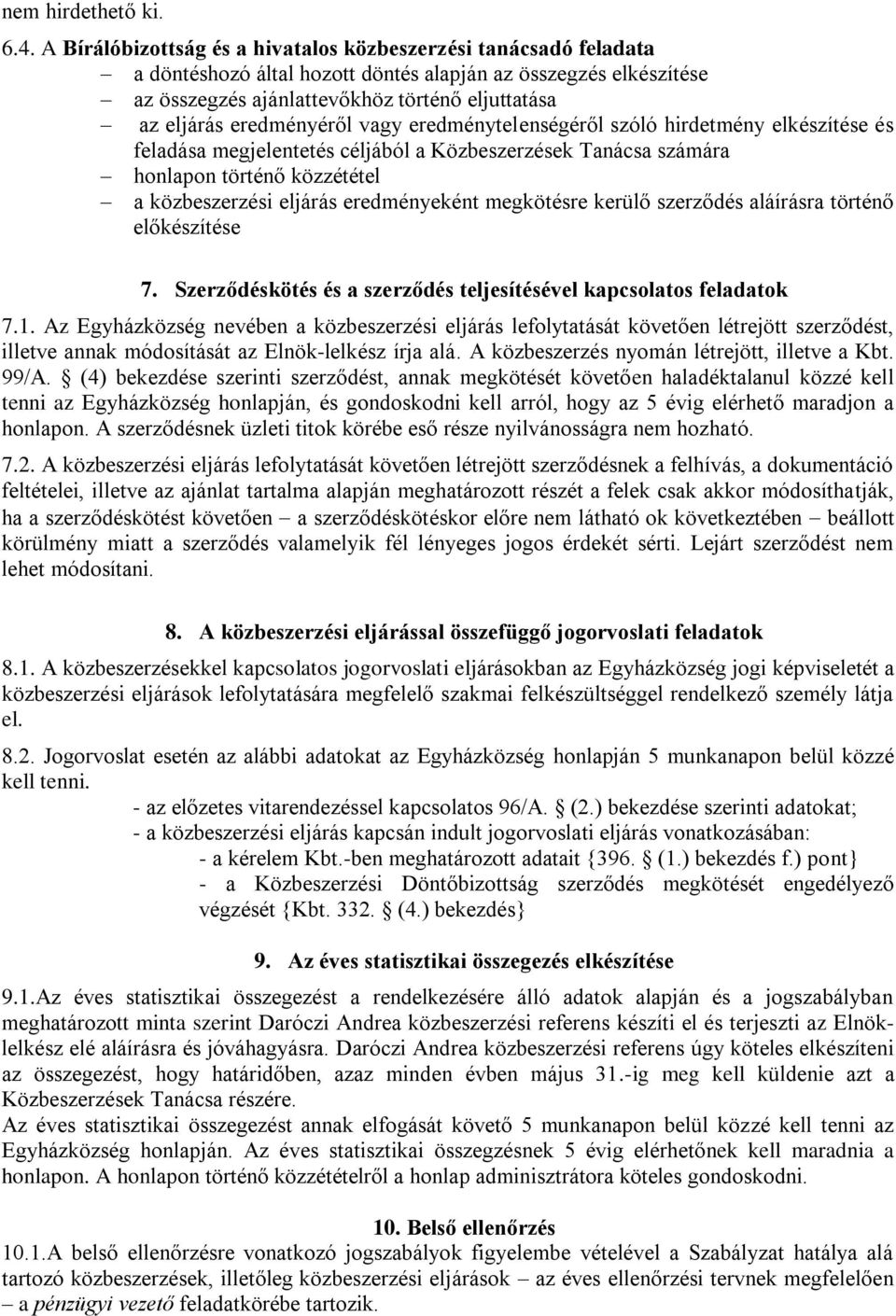 eredményéről vagy eredménytelenségéről szóló hirdetmény elkészítése és feladása megjelentetés céljából a Közbeszerzések Tanácsa számára honlapon történő közzététel a közbeszerzési eljárás