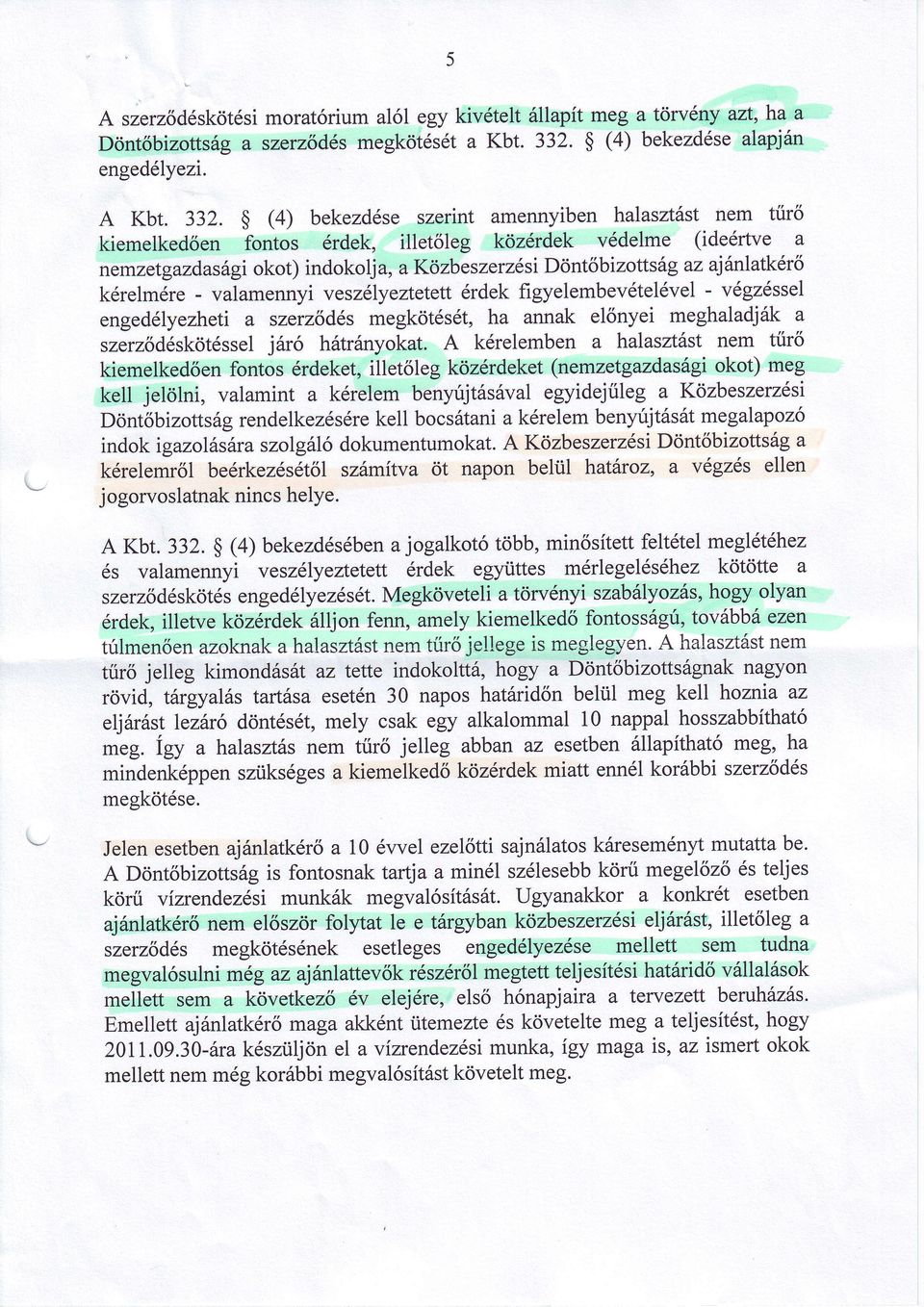 s (4) bekezdése szerint amennyiben halasúást nem túrő kiemelkedően fontos érdek, illetőleg közérdek védelme (ideértve a nemzetgazdaságiokot) indokolja, akozbeszeruésidöntőbizottság az ajánlatkérő