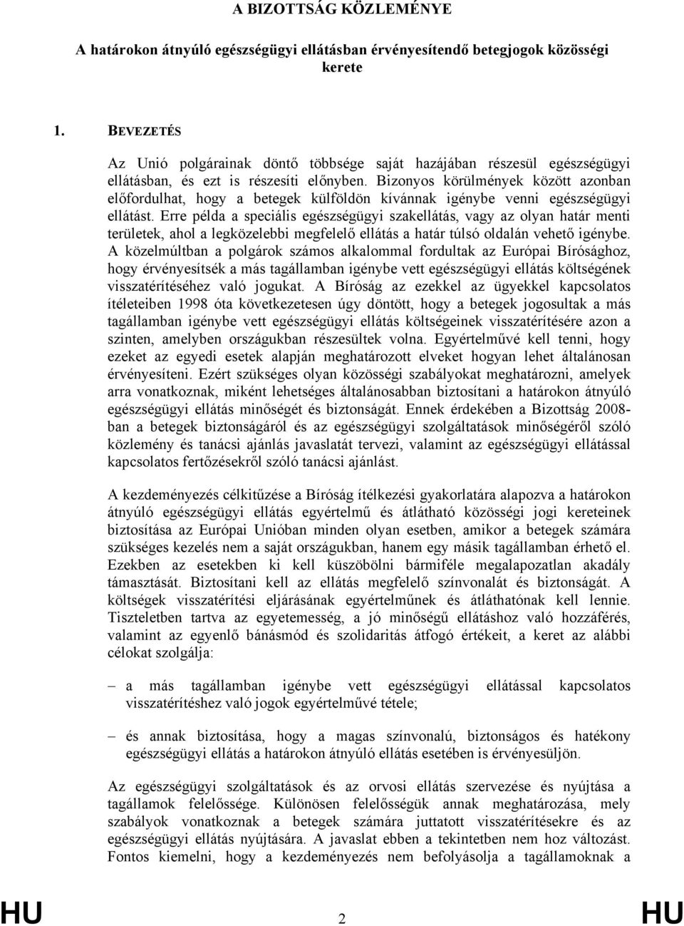 Bizonyos körülmények között azonban előfordulhat, hogy a betegek külföldön kívánnak igénybe venni egészségügyi ellátást.
