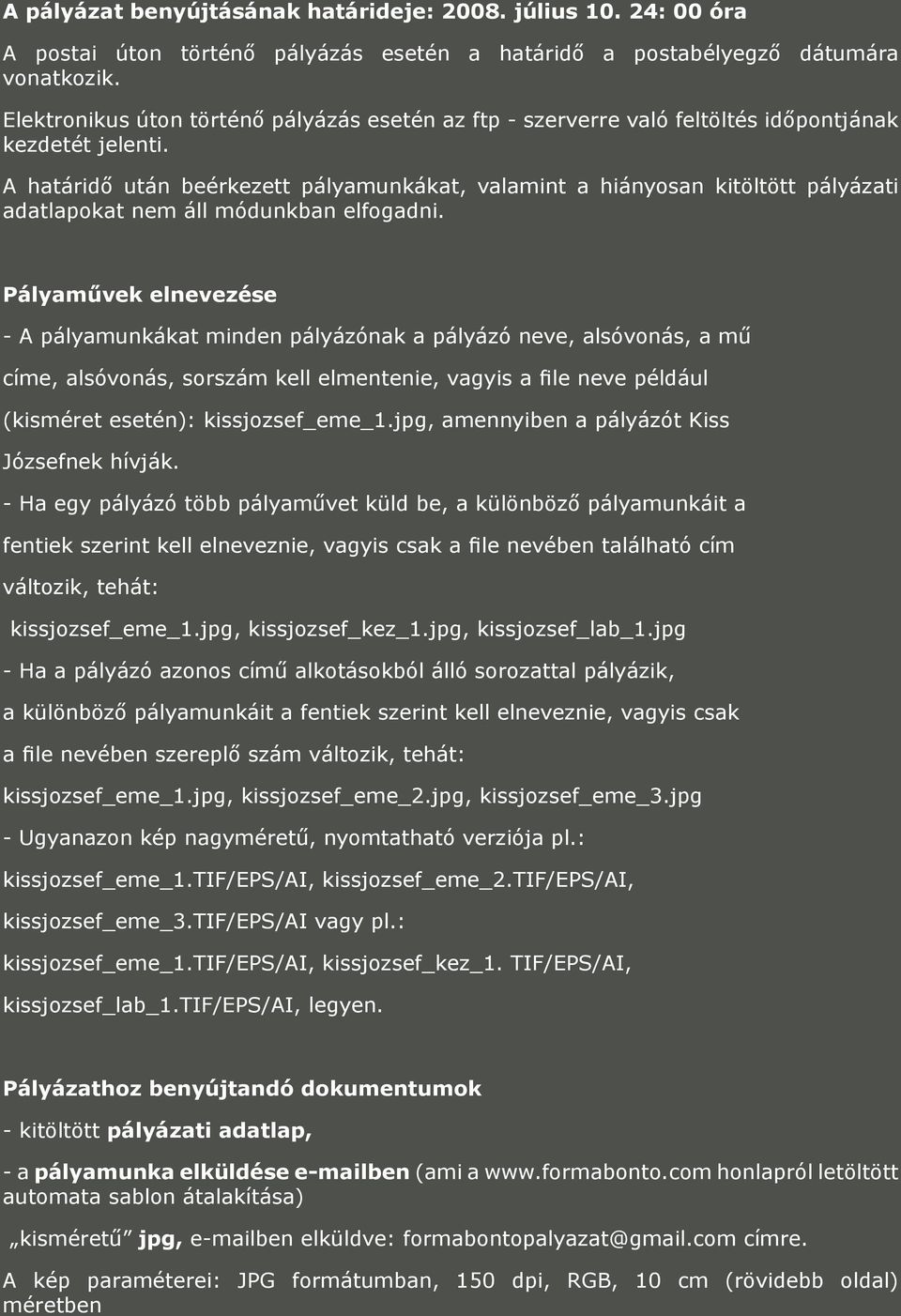 A határidő után beérkezett pályamunkákat, valamint a hiányosan kitöltött pályázati adatlapokat nem áll módunkban elfogadni.