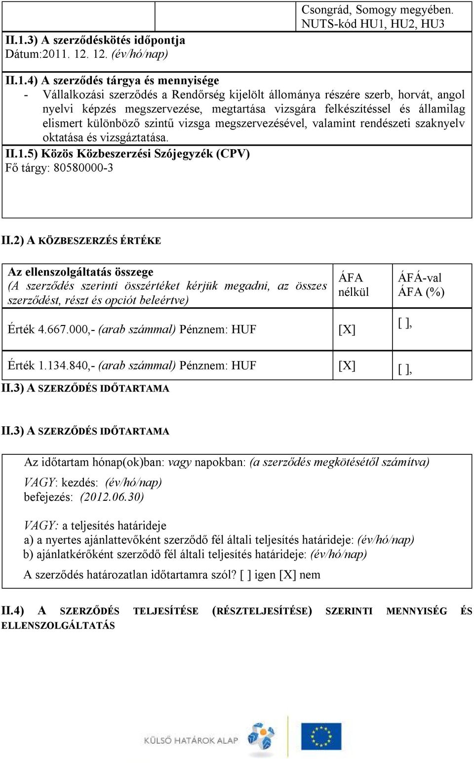 szaknyelv oktatása és vizsgáztatása. II.1.5) Közös Közbeszerzési Szójegyzék (CPV) Fő tárgy: 80580000-3 II.