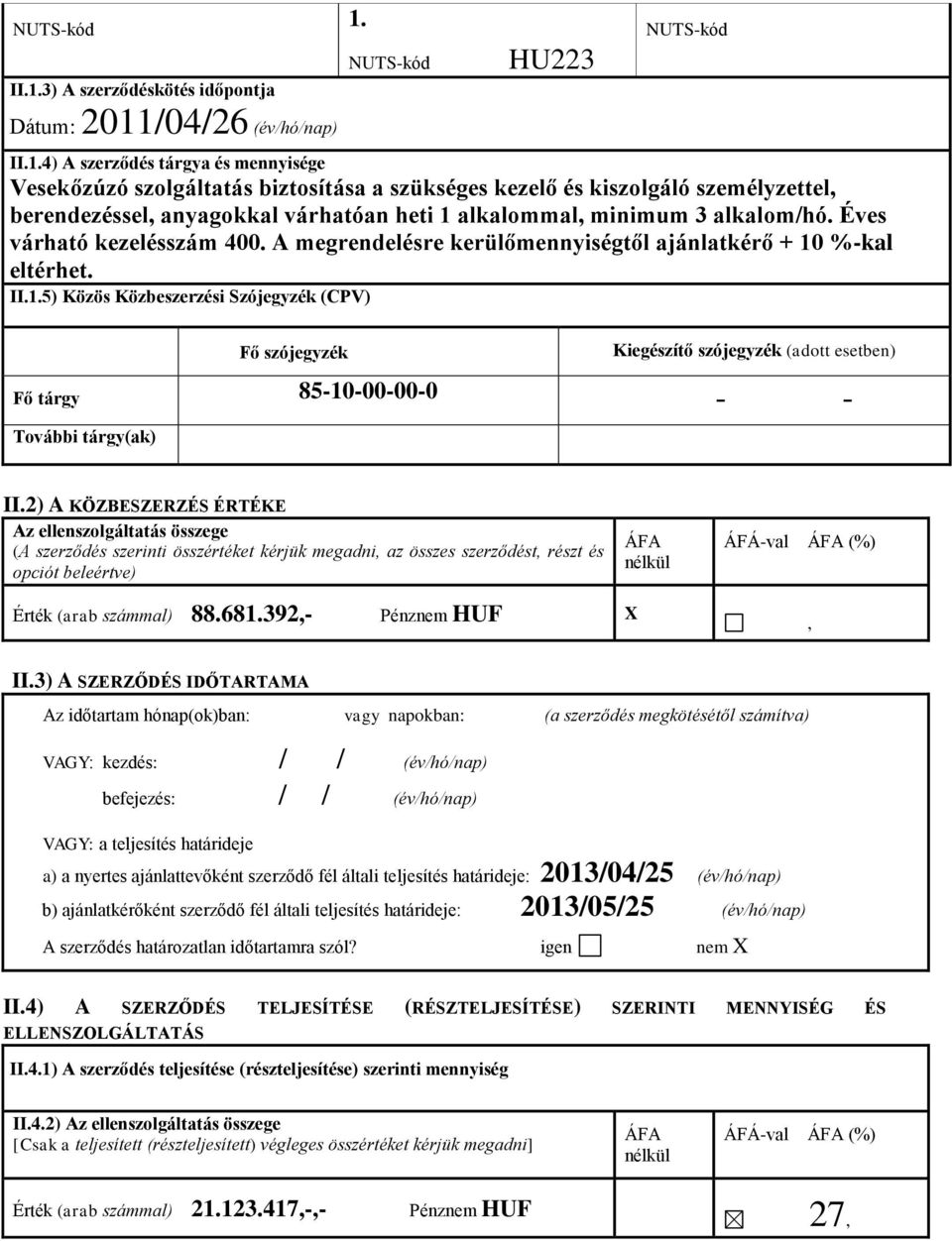 3) A szerződéskötés időpontja HU223 NUTS-kód Dátum: 2011