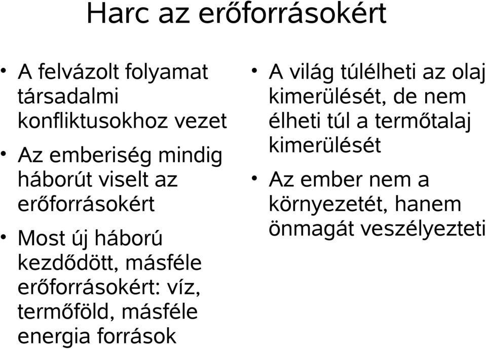 víz, termőföld, másféle energia források A világ túlélheti az olaj kimerülését, de nem