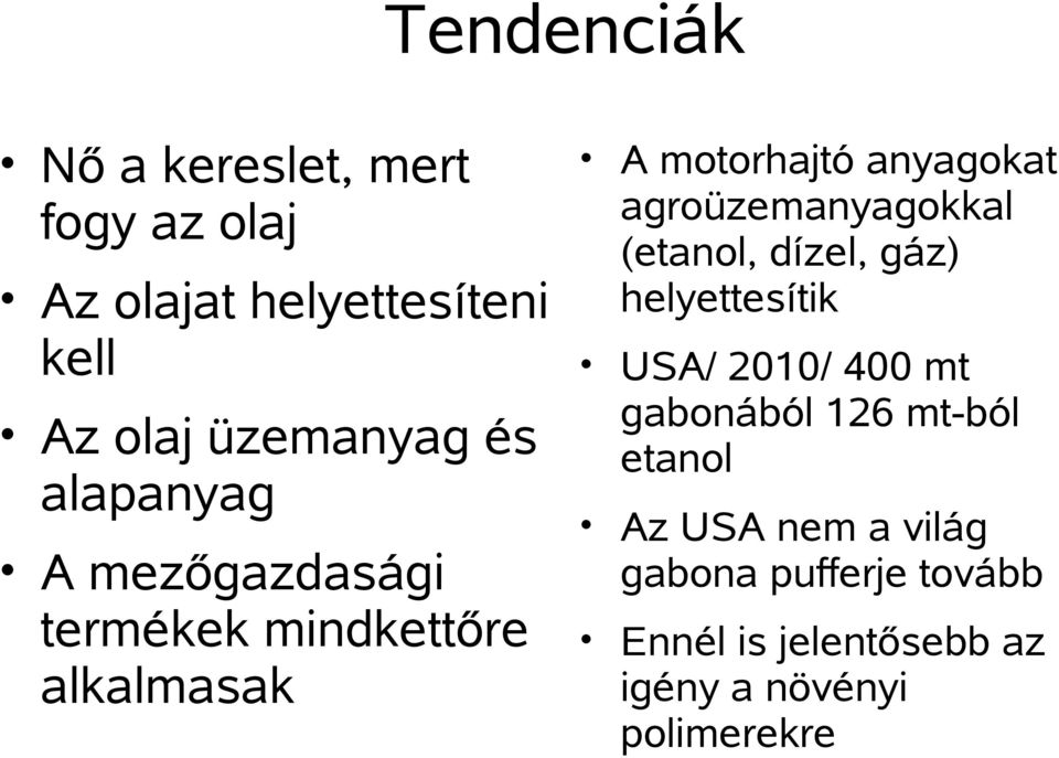 agroüzemanyagokkal (etanol, dízel, gáz) helyettesítik USA/ 2010/ 400 mt gabonából 126 mt-ból