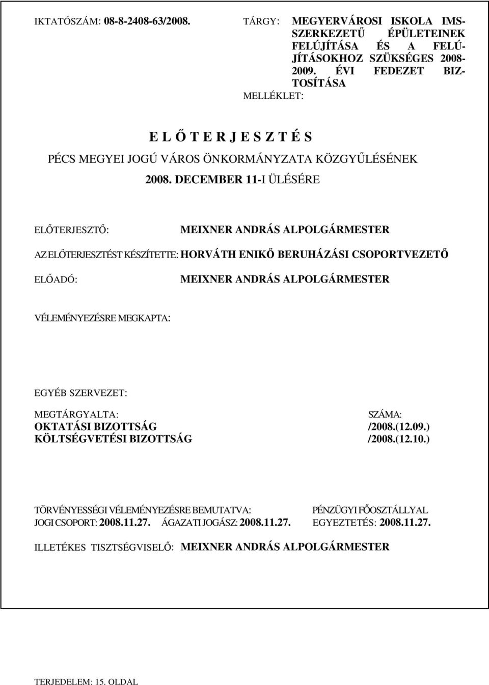 DECEMBER 11-I ÜLÉSÉRE ELŐTERJESZTŐ: MEIXNER ANDRÁS ALPOLGÁRMESTER AZ ELŐTERJESZTÉST KÉSZÍTETTE: HORVÁTH ENIKŐ BERUHÁZÁSI CSOPORTVEZETŐ ELŐADÓ: MEIXNER ANDRÁS ALPOLGÁRMESTER VÉLEMÉNYEZÉSRE