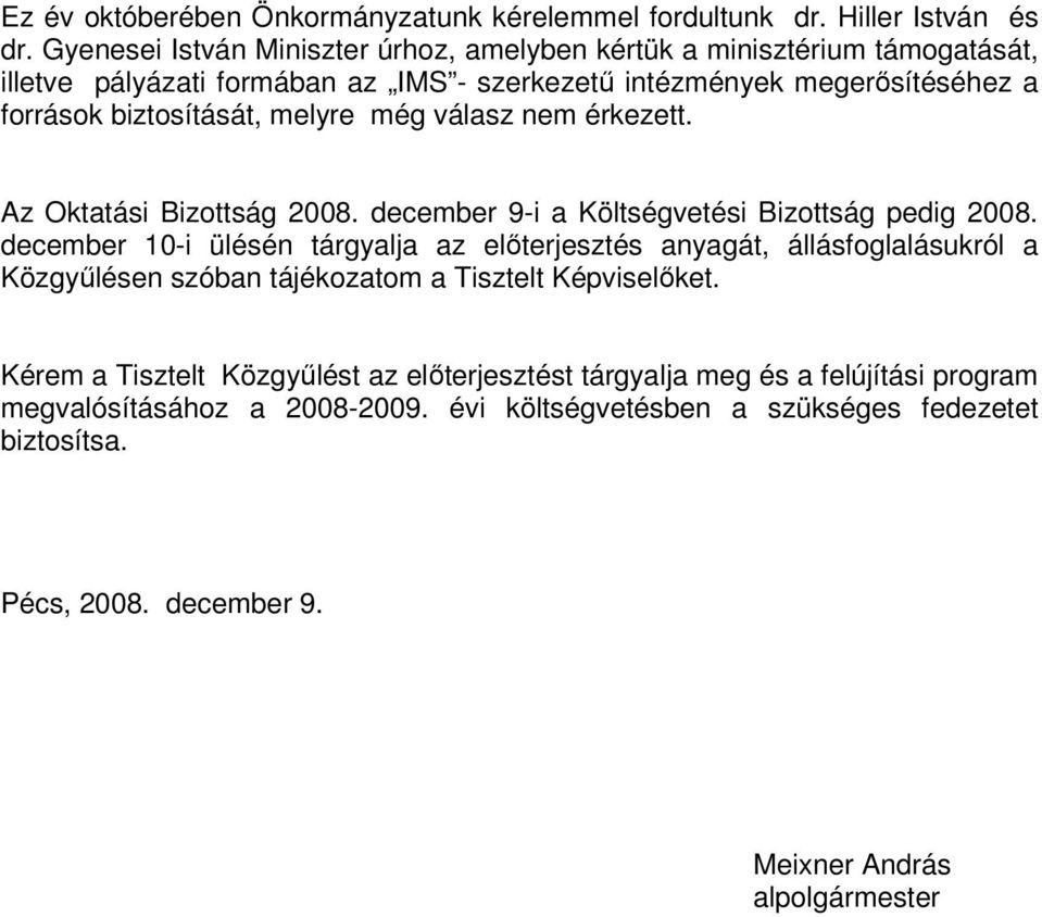 melyre még válasz nem érkezett. Az Oktatási Bizottság 2008. december 9-i a Költségvetési Bizottság pedig 2008.
