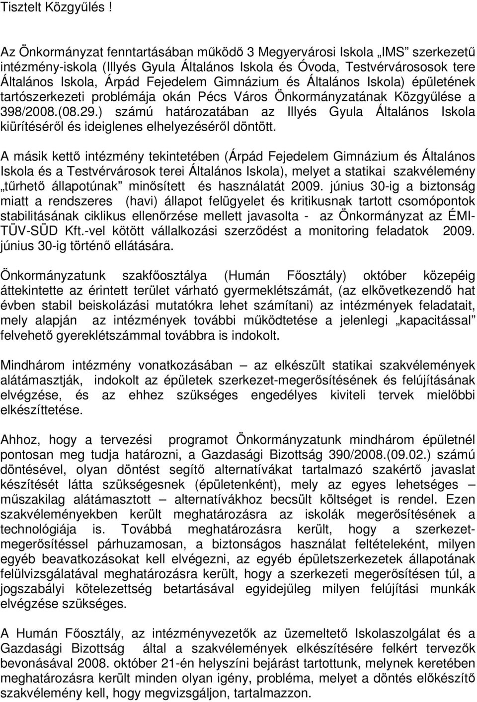 és Általános Iskola) épületének tartószerkezeti problémája okán Pécs Város Önkormányzatának Közgyűlése a 398/2008.(08.29.