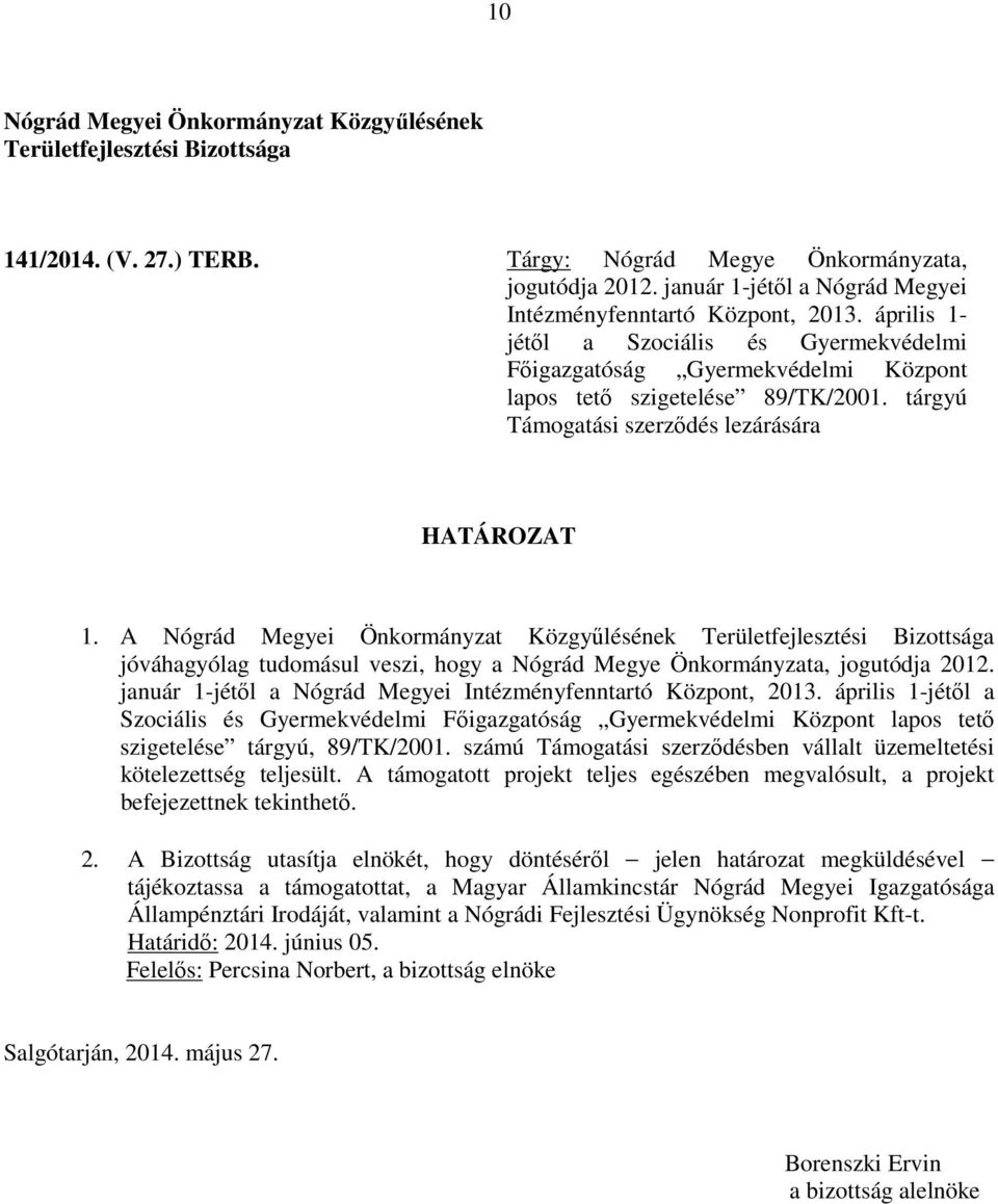 tárgyú Támogatási szerződés lezárására 1. A január 1-jétől a Nógrád Megyei Intézményfenntartó Központ, 2013.